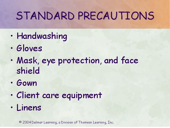STANDARD PRECAUTIONS • Handwashing • Gloves • Mask, eye protection, and face shield •