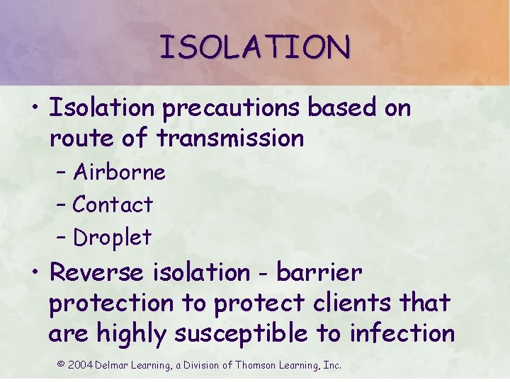 ISOLATION • Isolation precautions based on route of transmission – Airborne – Contact –