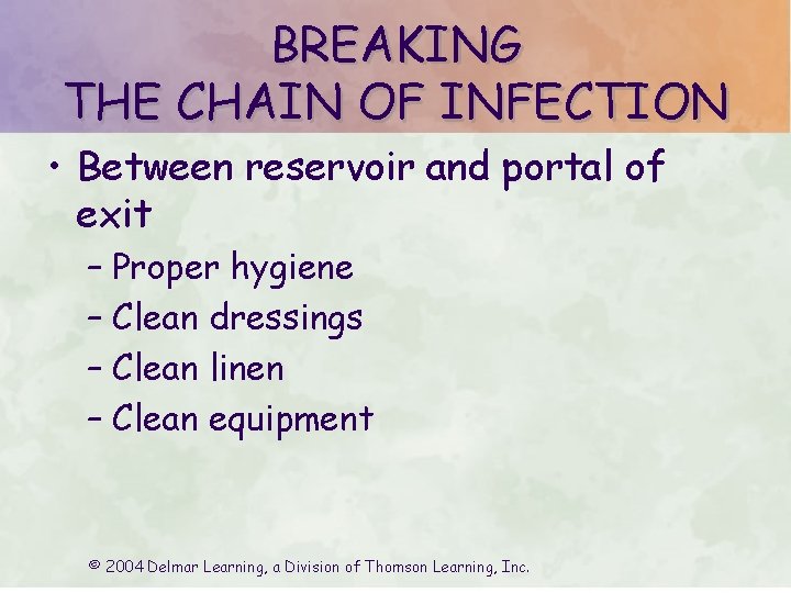 BREAKING THE CHAIN OF INFECTION • Between reservoir and portal of exit – Proper