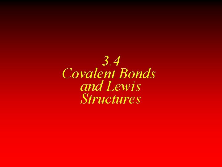 3. 4 Covalent Bonds and Lewis Structures 