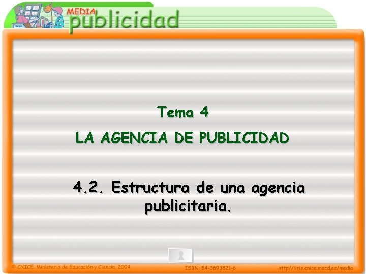 Práctica. Mente Tema 4 LA AGENCIA DE PUBLICIDAD 4. 2. Estructura de una agencia