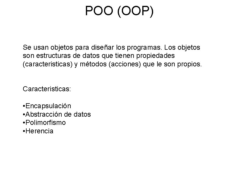 POO (OOP) Se usan objetos para diseñar los programas. Los objetos son estructuras de