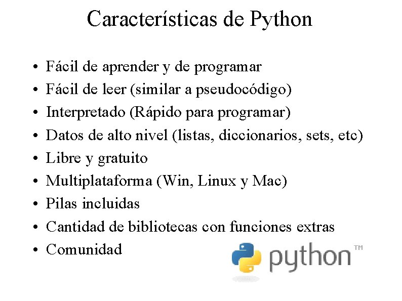 Características de Python • • • Fácil de aprender y de programar Fácil de