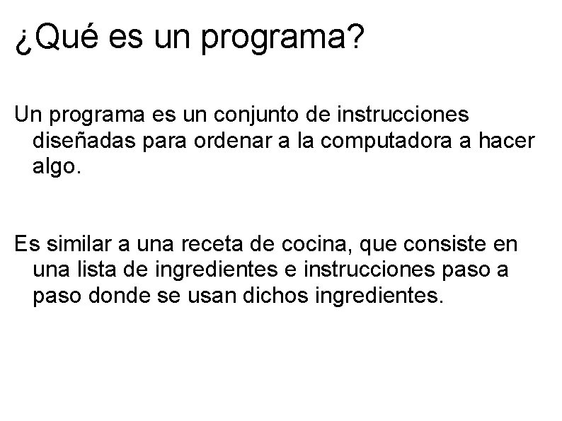 ¿Qué es un programa? Un programa es un conjunto de instrucciones diseñadas para ordenar