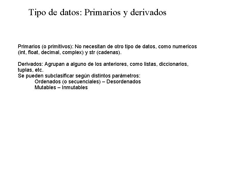 Tipo de datos: Primarios y derivados Primarios (o primitivos): No necesitan de otro tipo