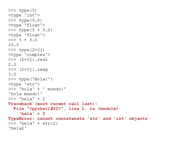 >>> type(5) <type 'int'> >>> type(5. 0) <type 'float'> >>> type(5 + 5. 0)