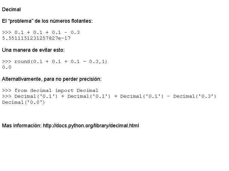 Decimal El “problema” de los números flotantes: >>> 0. 1 + 0. 1 -