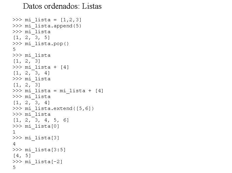 Datos ordenados: Listas >>> >>> [1, >>> 5 >>> [1, >>> >>> [1, >>>