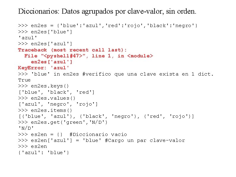 Diccionarios: Datos agrupados por clave-valor, sin orden. >>> en 2 es = {'blue': 'azul',
