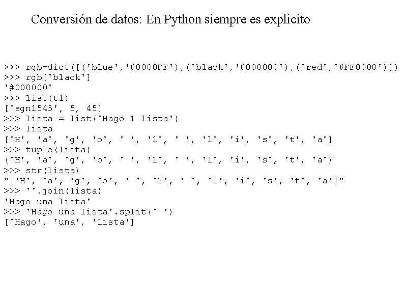 Conversión de datos: En Python siempre es explicito >>> rgb=dict([('blue', '#0000 FF'), ('black', '#000000'),