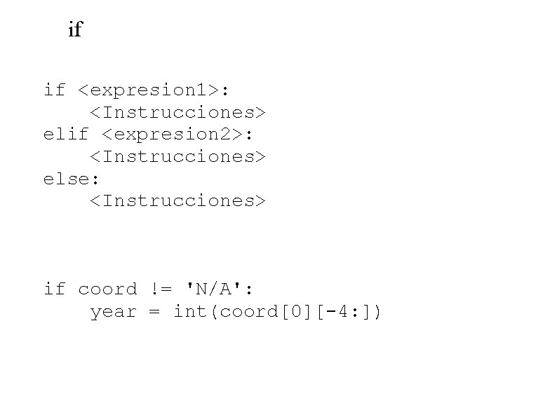 if if <expresion 1>: <Instrucciones> elif <expresion 2>: <Instrucciones> else: <Instrucciones> if coord !=