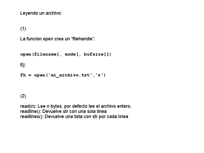 Leyendo un archivo: (1) La función open crea un “filehandle”. open(filename[, mode[, bufsize]]) Ej: