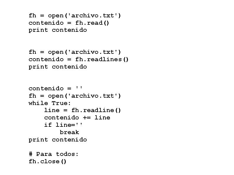fh = open('archivo. txt') contenido = fh. read() print contenido fh = open('archivo. txt')