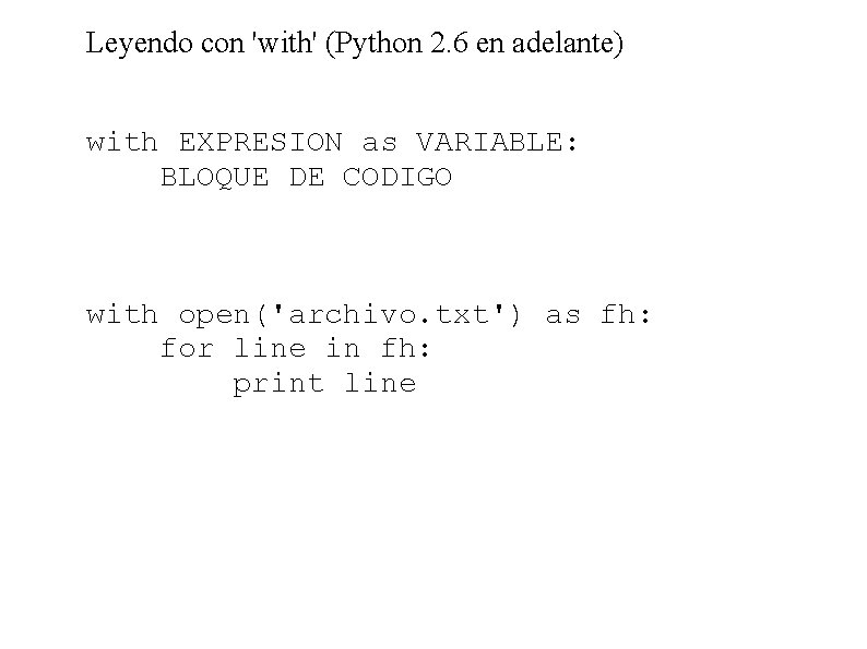 Leyendo con 'with' (Python 2. 6 en adelante) with EXPRESION as VARIABLE: BLOQUE DE
