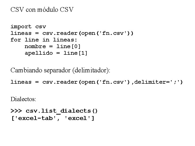 CSV con módulo CSV import csv lineas = csv. reader(open('fn. csv')) for line in