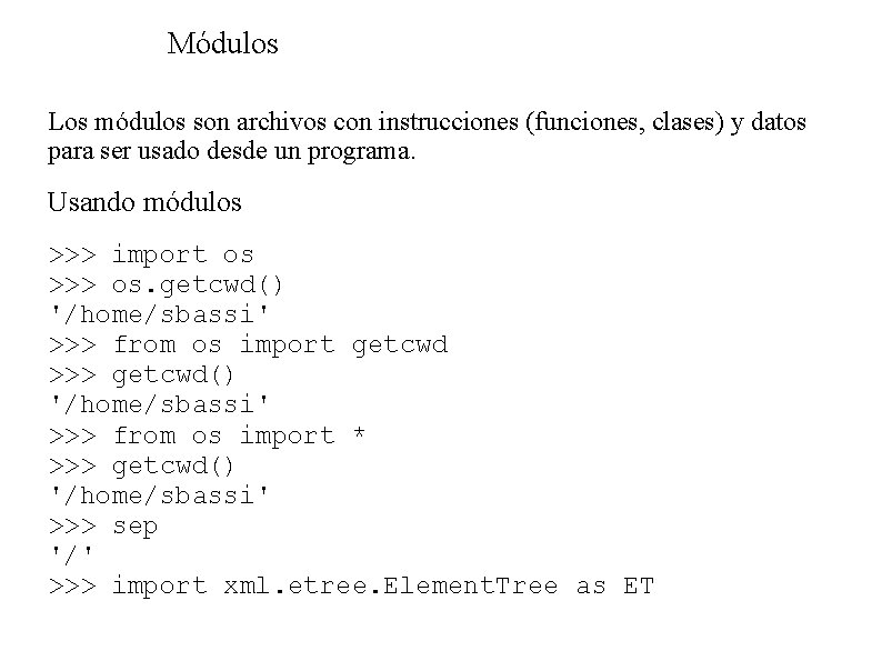Módulos Los módulos son archivos con instrucciones (funciones, clases) y datos para ser usado