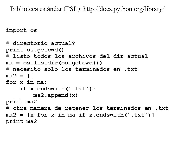 Biblioteca estándar (PSL): http: //docs. python. org/library/ import os # directorio actual? print os.