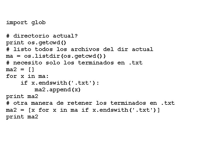 import glob # directorio actual? print os. getcwd() # listo todos los archivos del