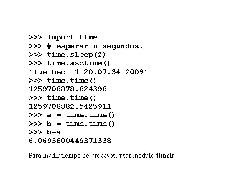 >>> import time >>> # esperar n segundos. >>> time. sleep(2) >>> time. asctime()