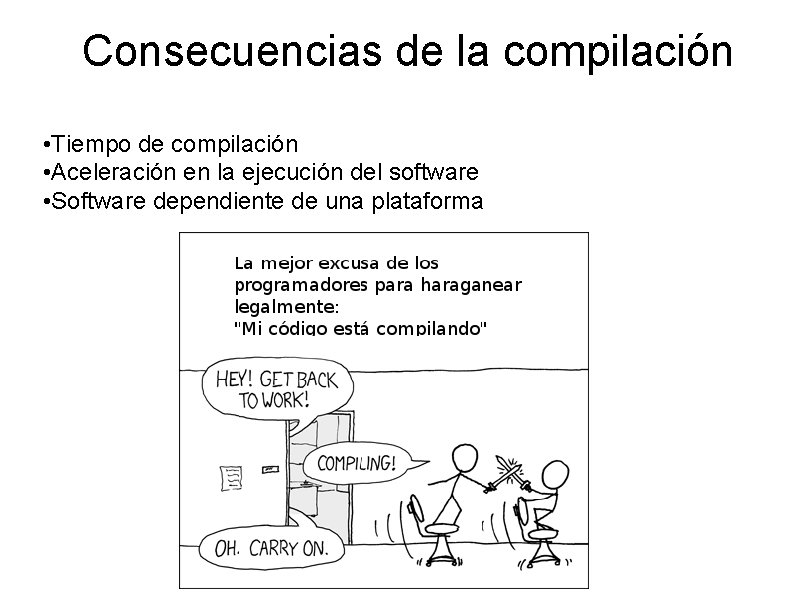 Consecuencias de la compilación • Tiempo de compilación • Aceleración en la ejecución del