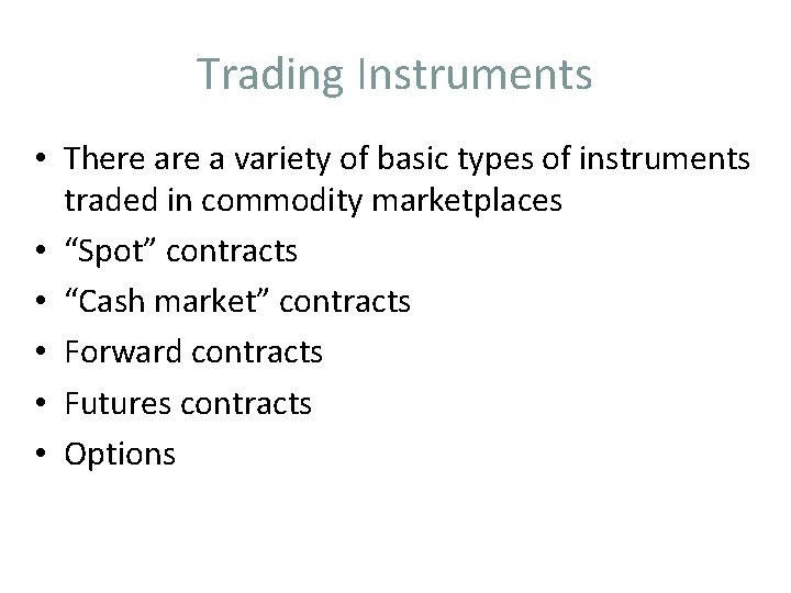 Trading Instruments • There a variety of basic types of instruments traded in commodity