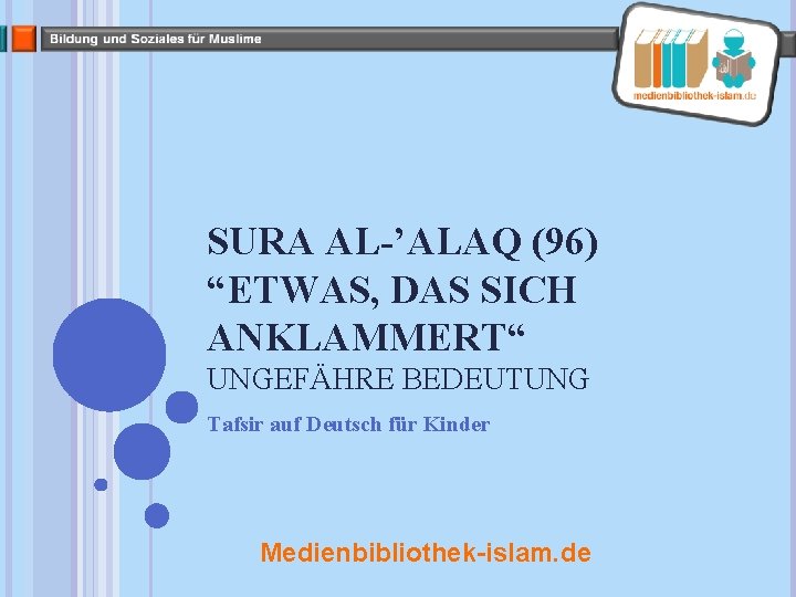 SURA AL-’ALAQ (96) “ETWAS, DAS SICH ANKLAMMERT“ UNGEFÄHRE BEDEUTUNG Tafsir auf Deutsch für Kinder