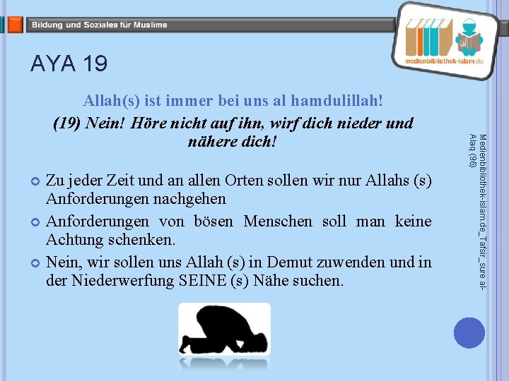 AYA 19 Zu jeder Zeit und an allen Orten sollen wir nur Allahs (s)