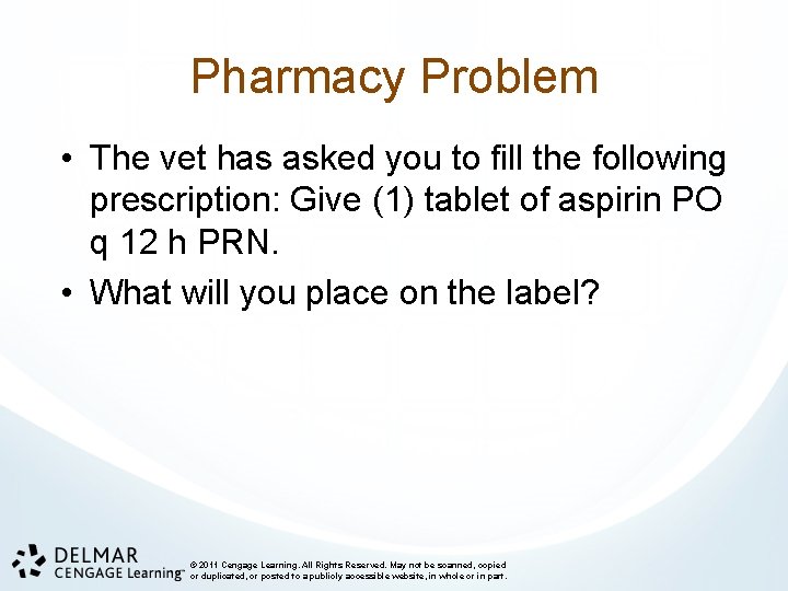 Pharmacy Problem • The vet has asked you to fill the following prescription: Give