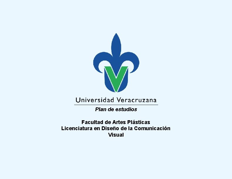 Plan de estudios Facultad de Artes Plásticas Licenciatura en Diseño de la Comunicación Visual