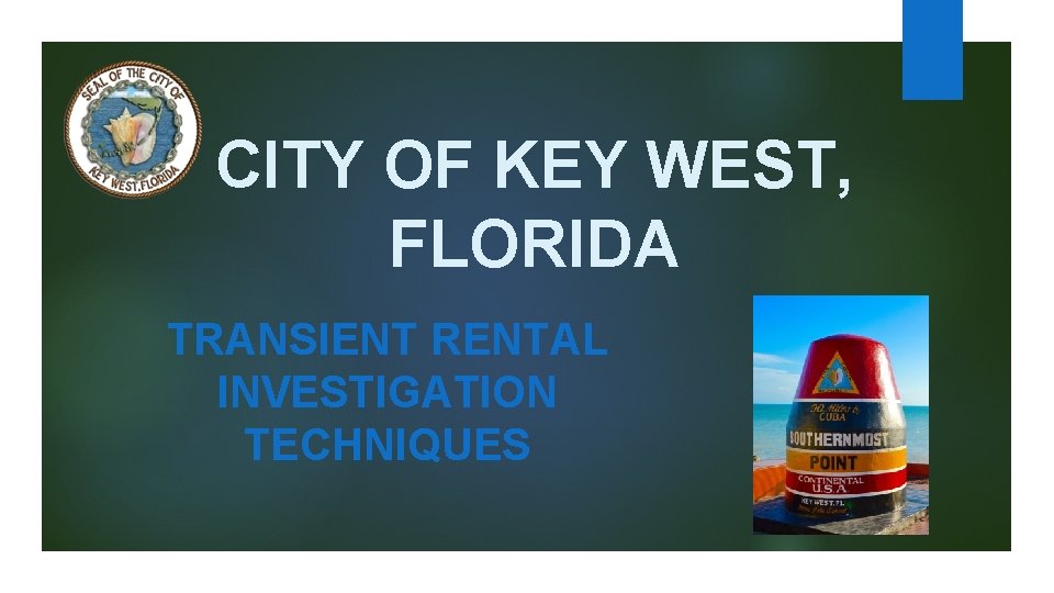 CITY OF KEY WEST, FLORIDA TRANSIENT RENTAL INVESTIGATION TECHNIQUES 