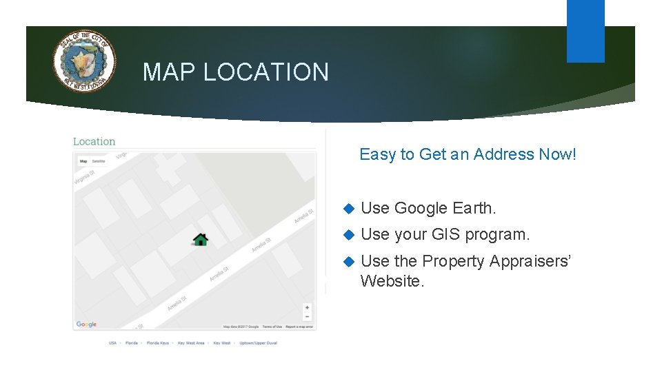 MAP LOCATION Easy to Get an Address Now! Use Google Earth. Use your GIS