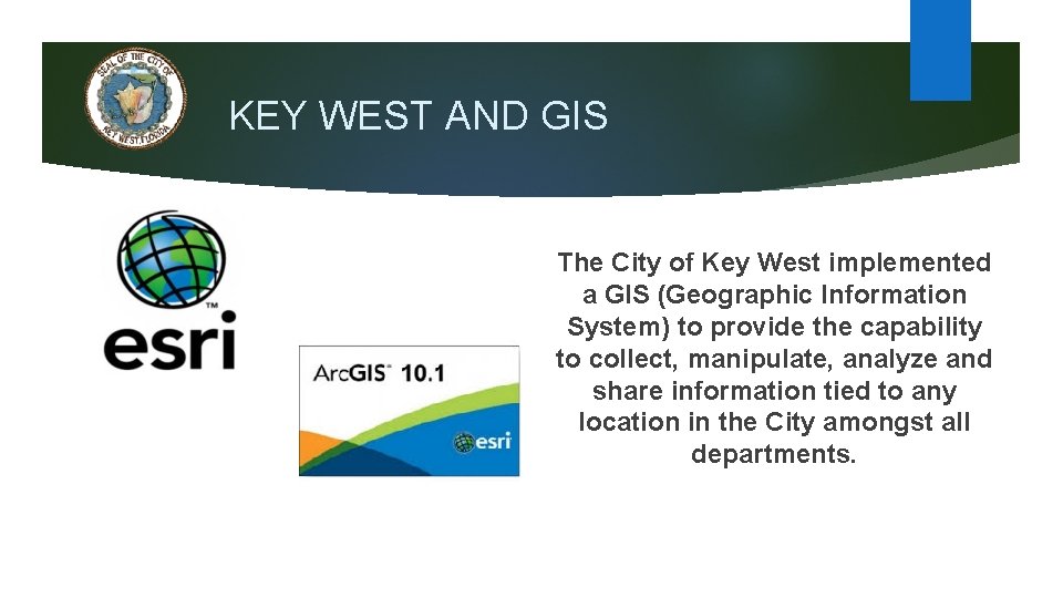 KEY WEST AND GIS The City of Key West implemented a GIS (Geographic Information