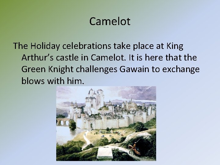 Camelot The Holiday celebrations take place at King Arthur’s castle in Camelot. It is