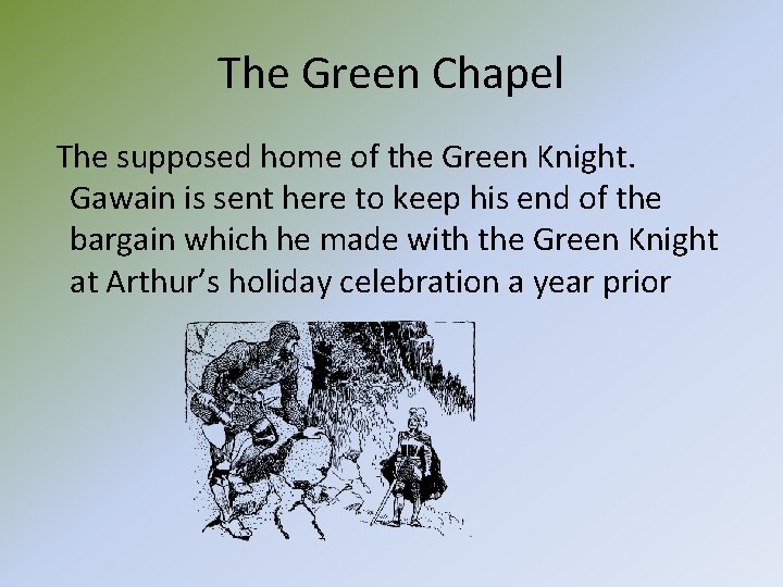 The Green Chapel The supposed home of the Green Knight. Gawain is sent here