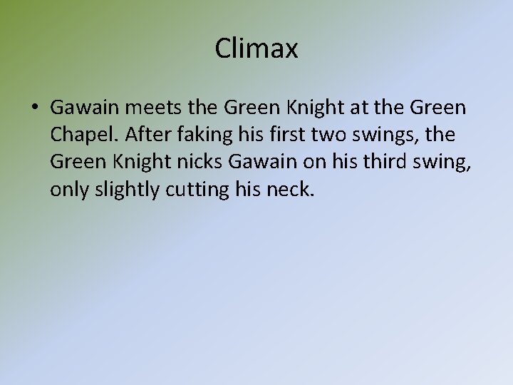 Climax • Gawain meets the Green Knight at the Green Chapel. After faking his