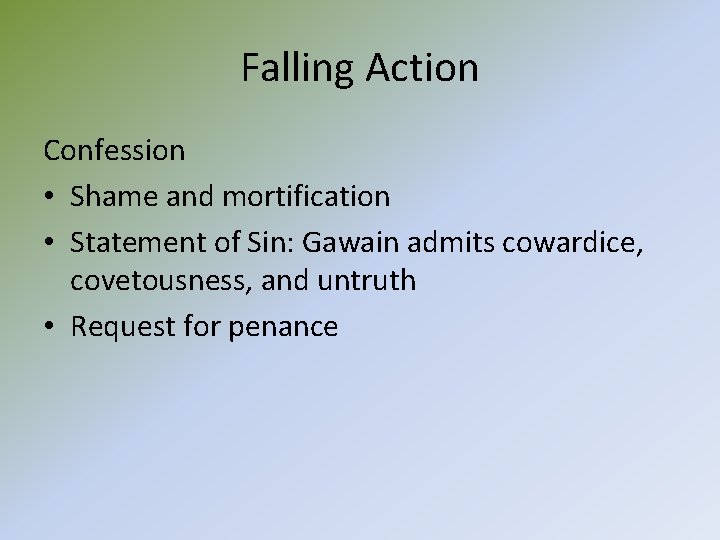 Falling Action Confession • Shame and mortification • Statement of Sin: Gawain admits cowardice,