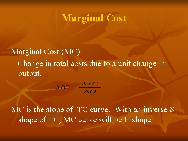 Marginal Cost (MC): Change in total costs due to a unit change in output. Marginal Cost (MC): Change in total costs due to a unit change in output.