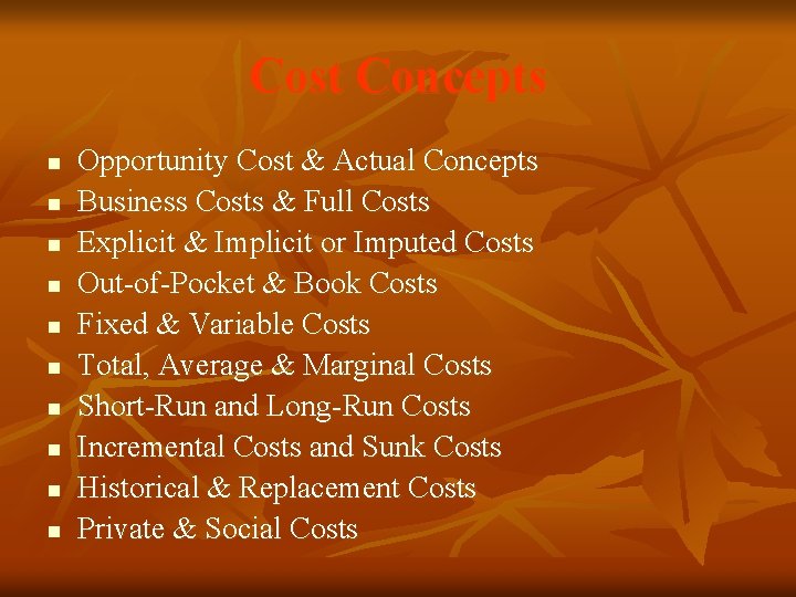 Cost Concepts n n n n n Opportunity Cost & Actual Concepts Business Costs Cost Concepts n n n n n Opportunity Cost & Actual Concepts Business Costs