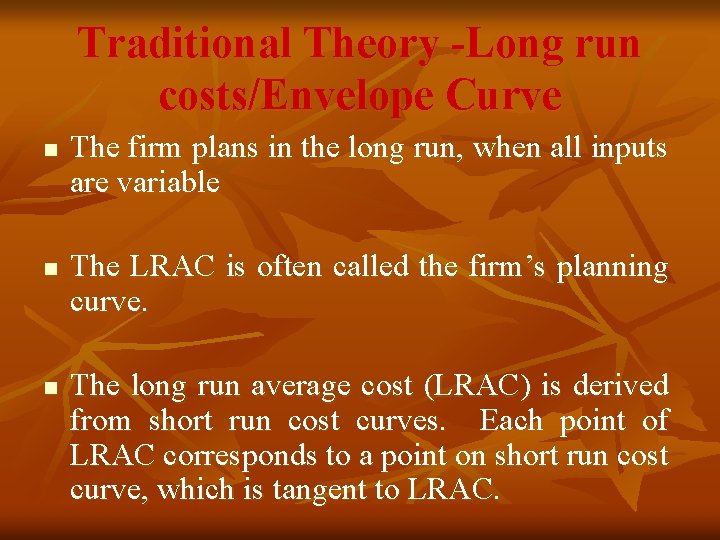 Traditional Theory -Long run costs/Envelope Curve n n n The firm plans in the Traditional Theory -Long run costs/Envelope Curve n n n The firm plans in the