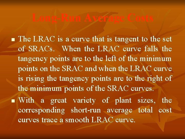 Long-Run Average Costs n n The LRAC is a curve that is tangent to Long-Run Average Costs n n The LRAC is a curve that is tangent to