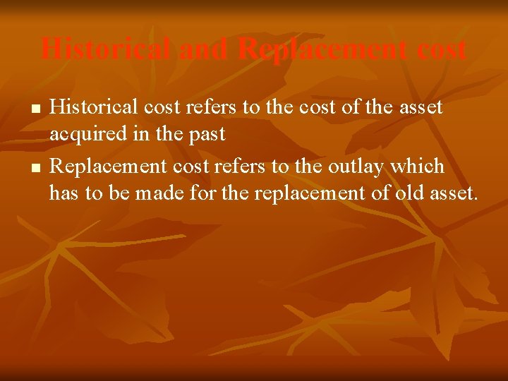Historical and Replacement cost n n Historical cost refers to the cost of the Historical and Replacement cost n n Historical cost refers to the cost of the