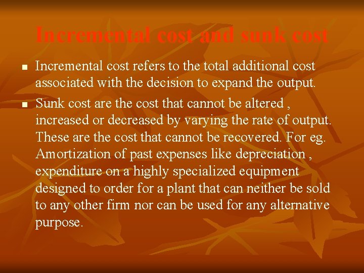 Incremental cost and sunk cost n n Incremental cost refers to the total additional Incremental cost and sunk cost n n Incremental cost refers to the total additional