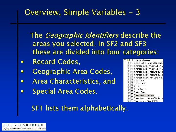 Overview, Simple Variables - 3 § § The Geographic Identifiers describe the areas you