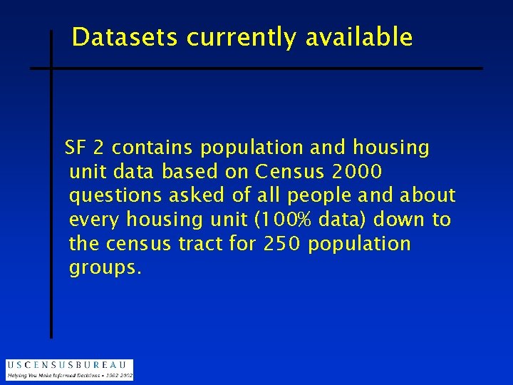 Datasets currently available SF 2 contains population and housing unit data based on Census