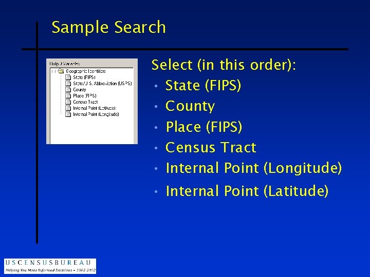 Sample Search Select (in this order): • State (FIPS) • County • Place (FIPS)