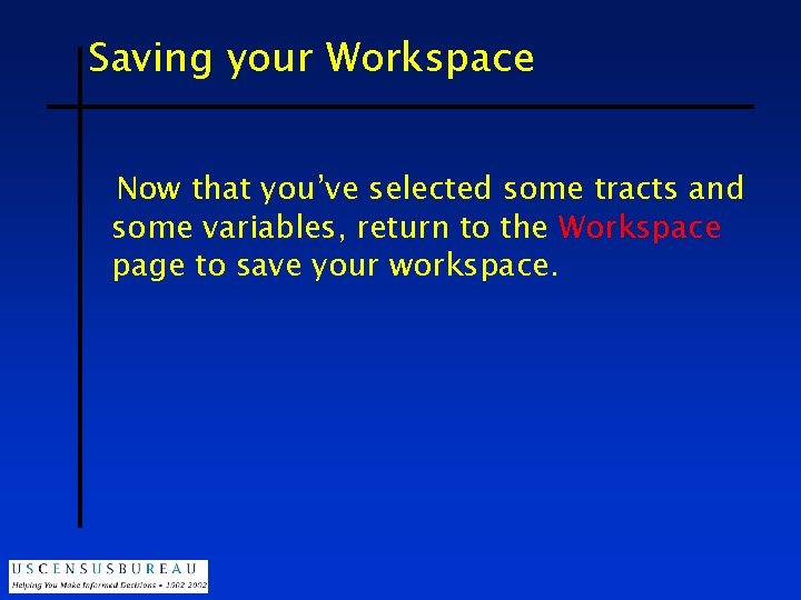 Saving your Workspace Now that you’ve selected some tracts and some variables, return to