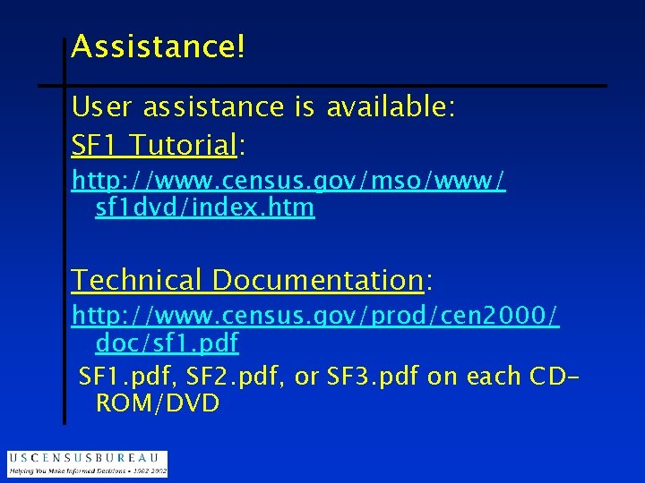 Assistance! User assistance is available: SF 1 Tutorial: http: //www. census. gov/mso/www/ sf 1