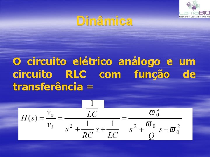 Dinâmica O circuito elétrico análogo e um circuito RLC com função de transferência =