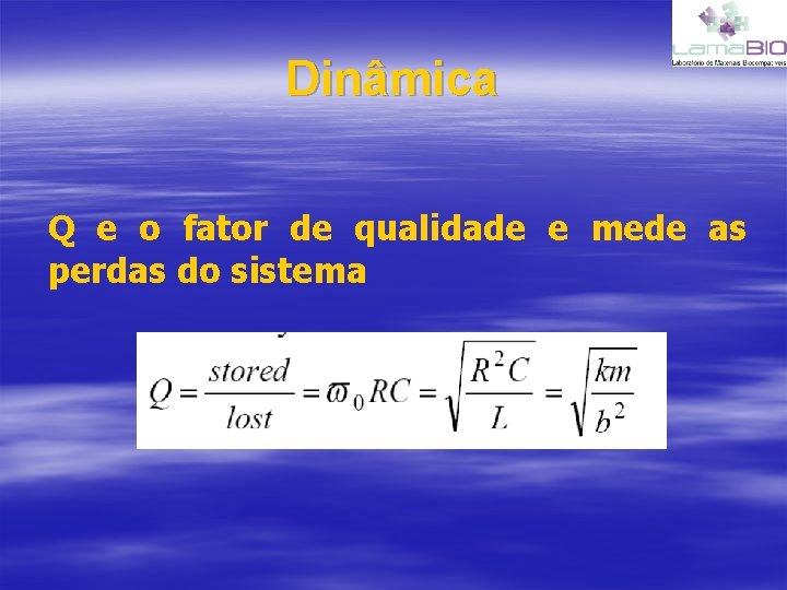 Dinâmica Q e o fator de qualidade e mede as perdas do sistema 