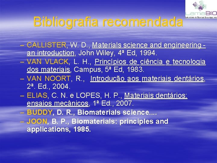 Bibliografia recomendada – CALLISTER, W. D. , Materials science and engineering an introduction, John